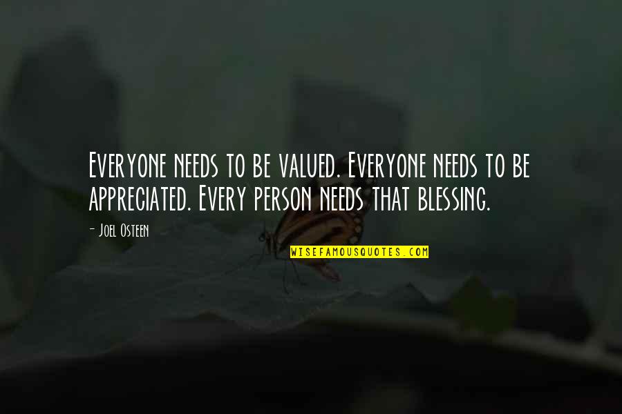 Valued Person Quotes By Joel Osteen: Everyone needs to be valued. Everyone needs to