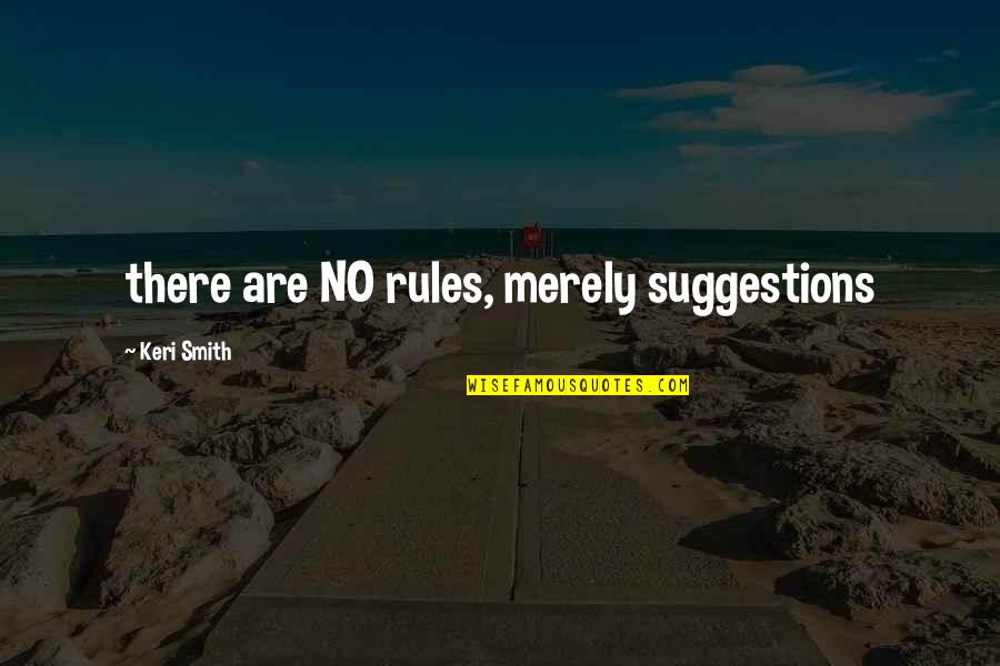 Valueless Quotes By Keri Smith: there are NO rules, merely suggestions Valueless Quotes By Keri Smith: there are NO rules, merely suggestions