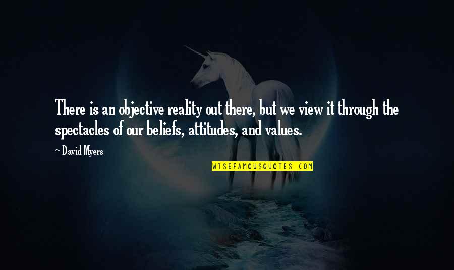 Values And Attitudes Quotes By David Myers: There is an objective reality out there, but