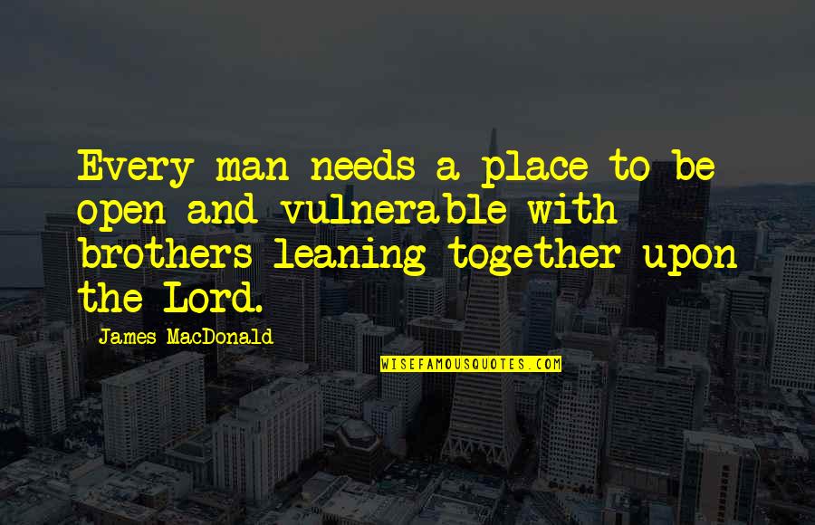 Values And Attitudes Quotes By James MacDonald: Every man needs a place to be open