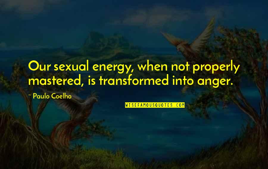 Values And Attitudes Quotes By Paulo Coelho: Our sexual energy, when not properly mastered, is