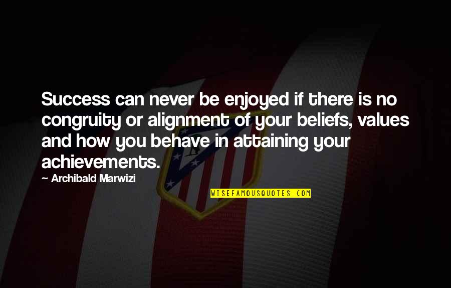 Values And Beliefs Quotes By Archibald Marwizi: Success can never be enjoyed if there is