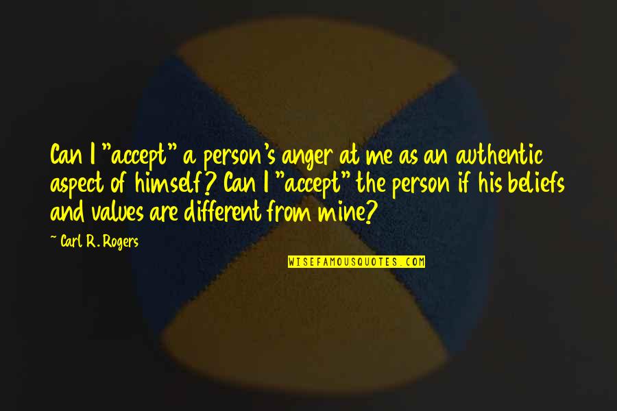 Values And Beliefs Quotes By Carl R. Rogers: Can I "accept" a person's anger at me