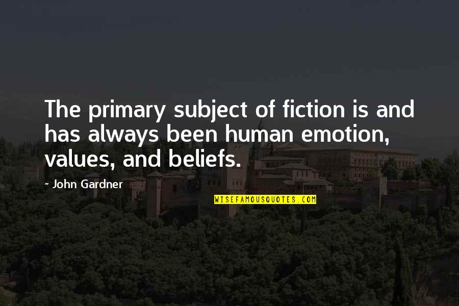 Values And Beliefs Quotes By John Gardner: The primary subject of fiction is and has