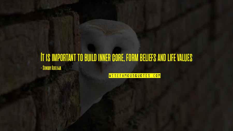 Values And Beliefs Quotes By Sunday Adelaja: It is important to build inner core, form