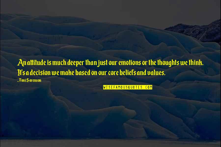 Values And Beliefs Quotes By Toni Sorenson: An attitude is much deeper than just our