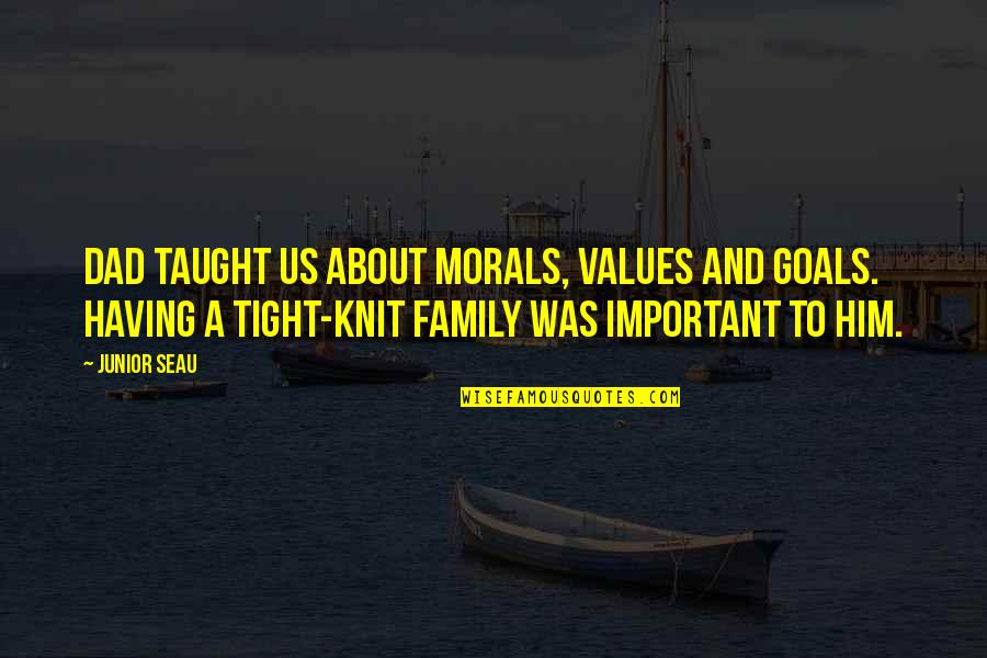 Values And Family Quotes By Junior Seau: Dad taught us about morals, values and goals.