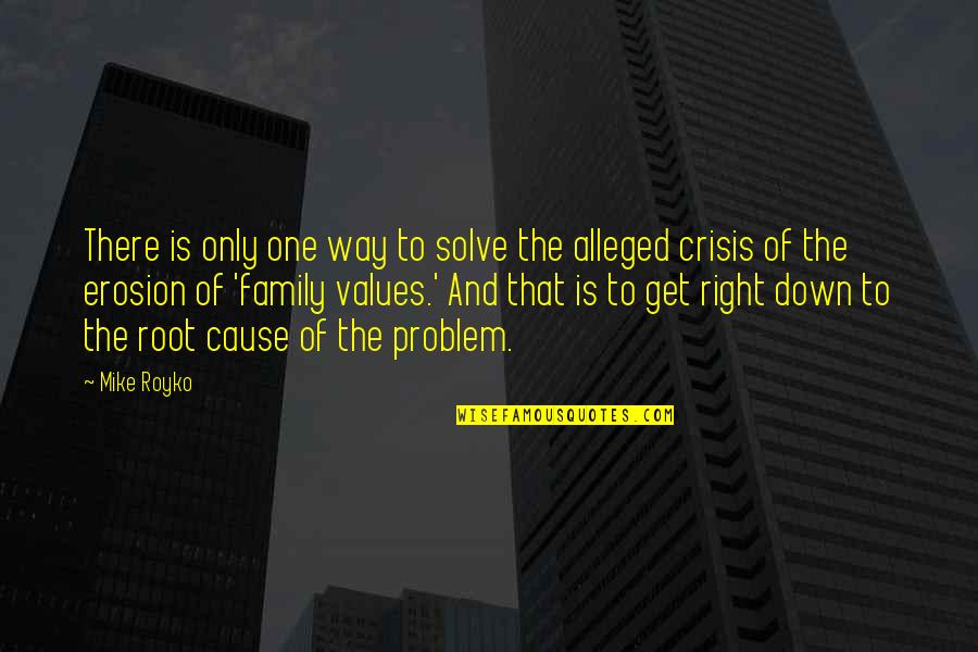 Values And Family Quotes By Mike Royko: There is only one way to solve the