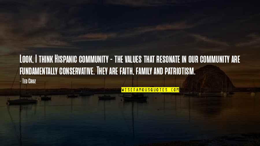 Values And Family Quotes By Ted Cruz: Look, I think Hispanic community - the values