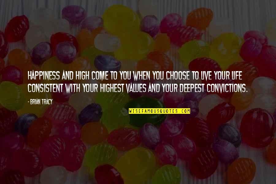 Values And Life Quotes By Brian Tracy: Happiness and high come to you when you
