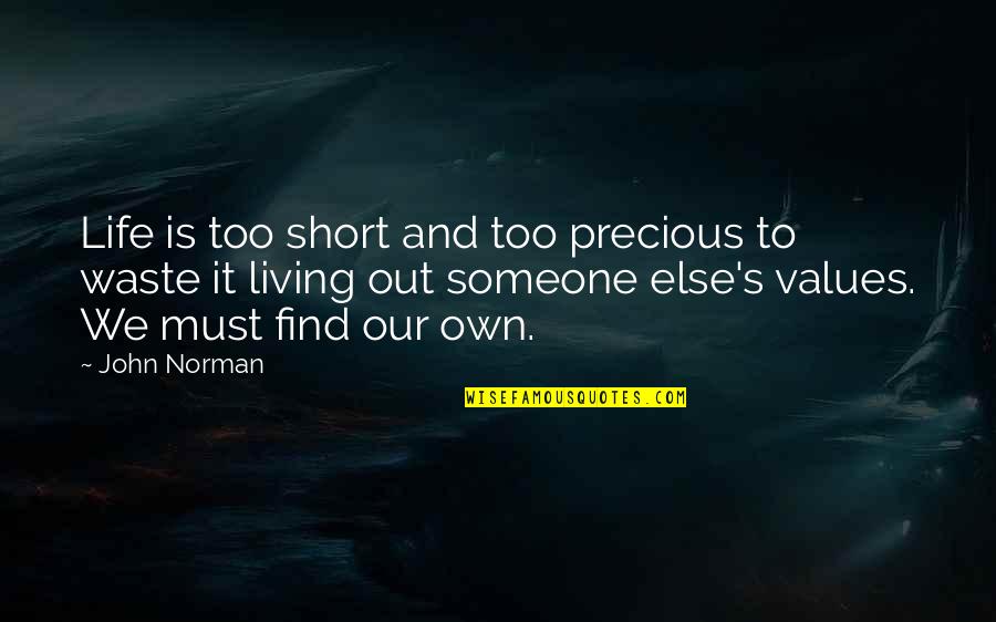 Values And Life Quotes By John Norman: Life is too short and too precious to