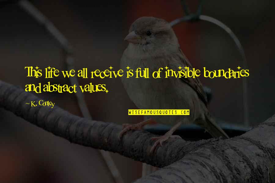 Values And Life Quotes By K. Conley: This life we all receive is full of