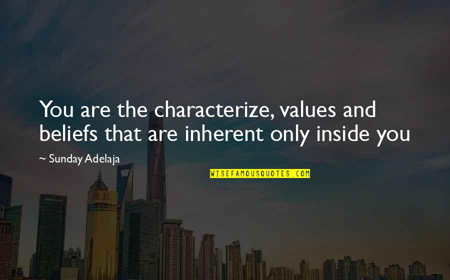 Values And Life Quotes By Sunday Adelaja: You are the characterize, values and beliefs that