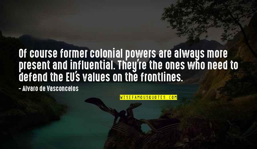 Values And Quotes By Alvaro De Vasconcelos: Of course former colonial powers are always more