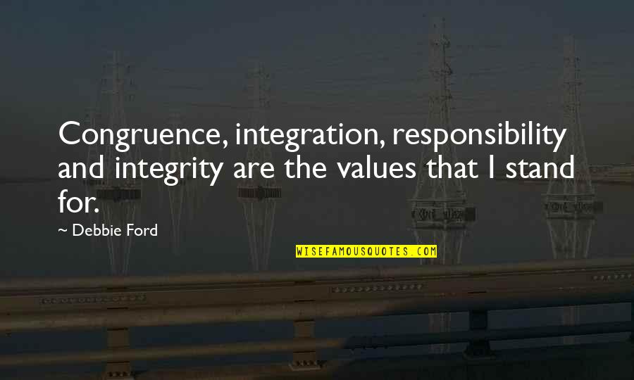 Values And Quotes By Debbie Ford: Congruence, integration, responsibility and integrity are the values