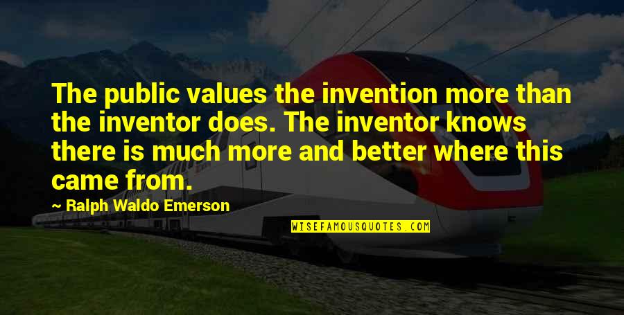 Values And Quotes By Ralph Waldo Emerson: The public values the invention more than the