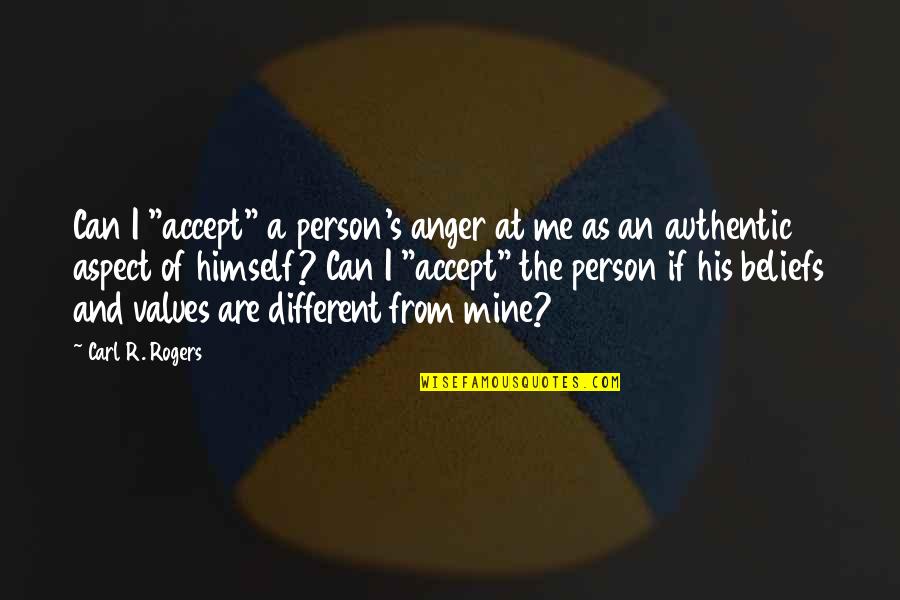 Values And Relationships Quotes By Carl R. Rogers: Can I "accept" a person's anger at me