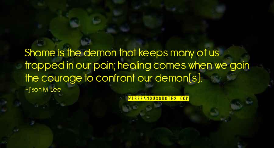 Values And Relationships Quotes By J'son M. Lee: Shame is the demon that keeps many of