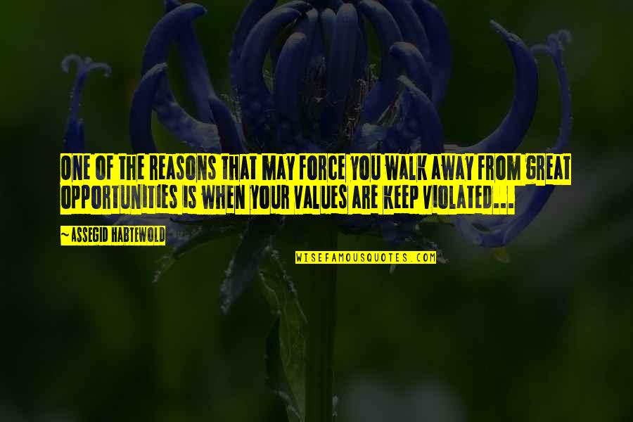Values And Success Quotes By Assegid Habtewold: One of the reasons that may force you