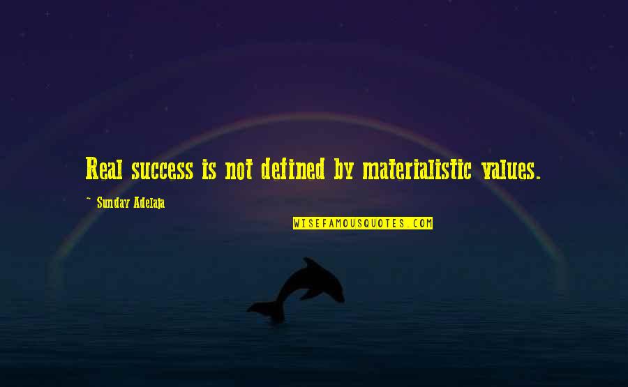 Values And Success Quotes By Sunday Adelaja: Real success is not defined by materialistic values.