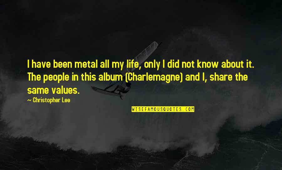 Values In Life Quotes By Christopher Lee: I have been metal all my life, only
