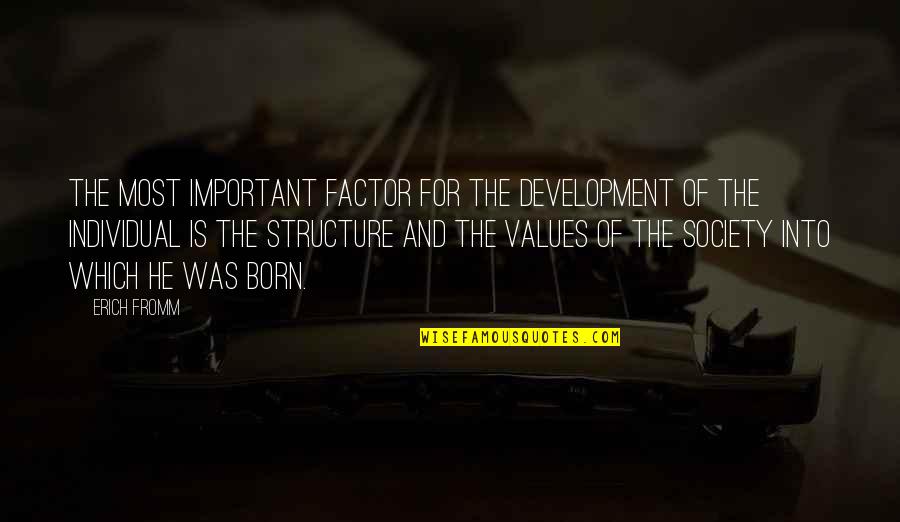 Values In Society Quotes By Erich Fromm: The most important factor for the development of