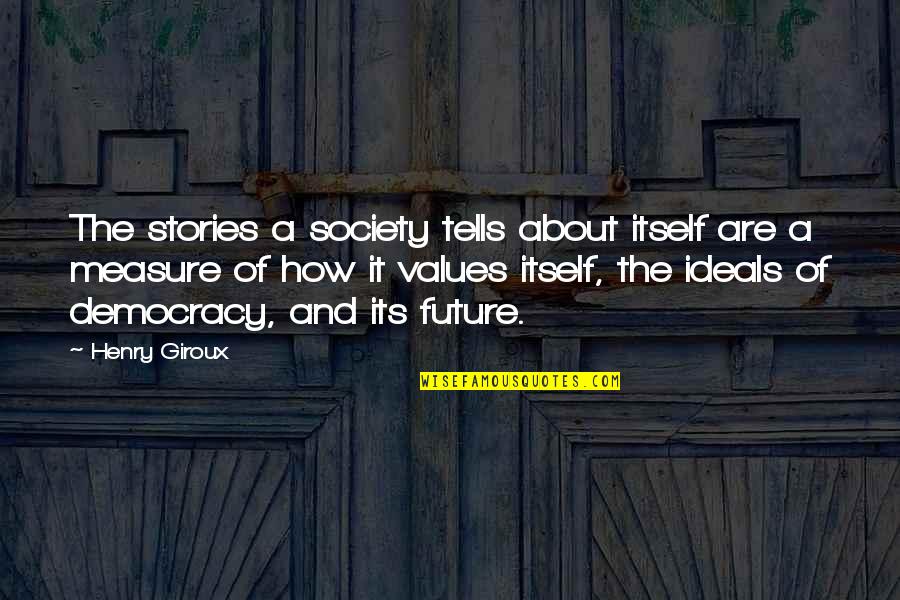 Values In Society Quotes By Henry Giroux: The stories a society tells about itself are