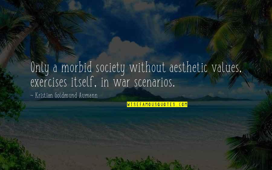 Values In Society Quotes By Kristian Goldmund Aumann: Only a morbid society without aesthetic values, exercises