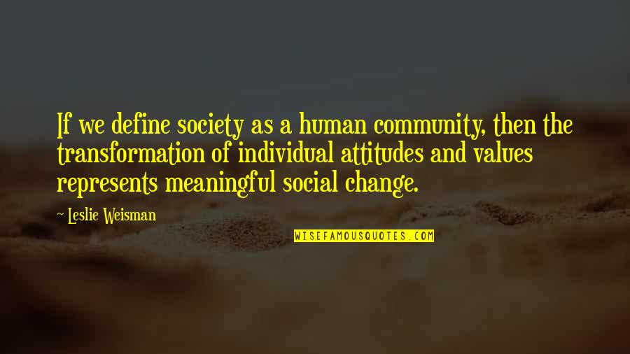 Values In Society Quotes By Leslie Weisman: If we define society as a human community,