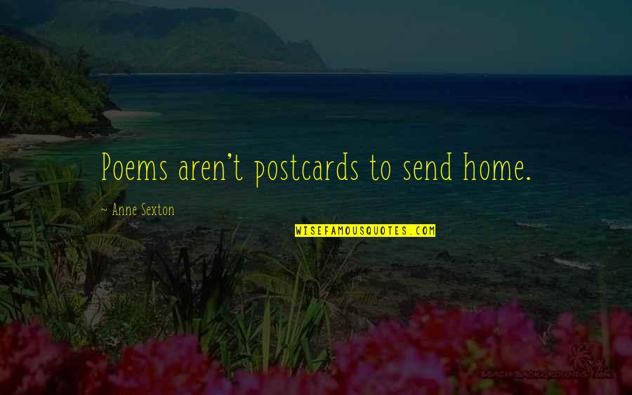 Values Is Objective Quotes By Anne Sexton: Poems aren't postcards to send home.