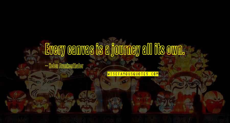 Valuing A Person Quotes By Helen Frankenthaler: Every canvas is a journey all its own. Valuing A Person Quotes By Helen Frankenthaler: Every canvas is a journey all its own.