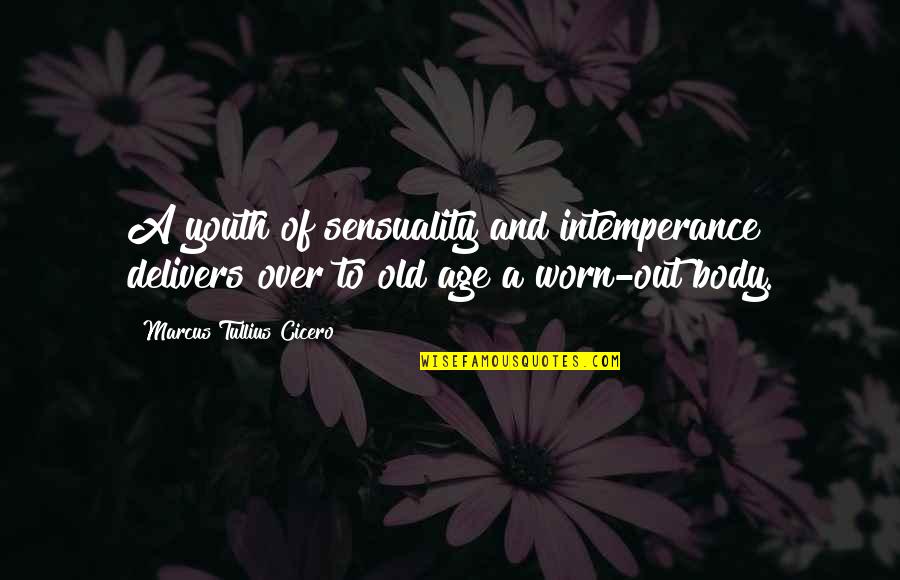 Valuing A Person Quotes By Marcus Tullius Cicero: A youth of sensuality and intemperance delivers over Valuing A Person Quotes By Marcus Tullius Cicero: A youth of sensuality and intemperance delivers over
