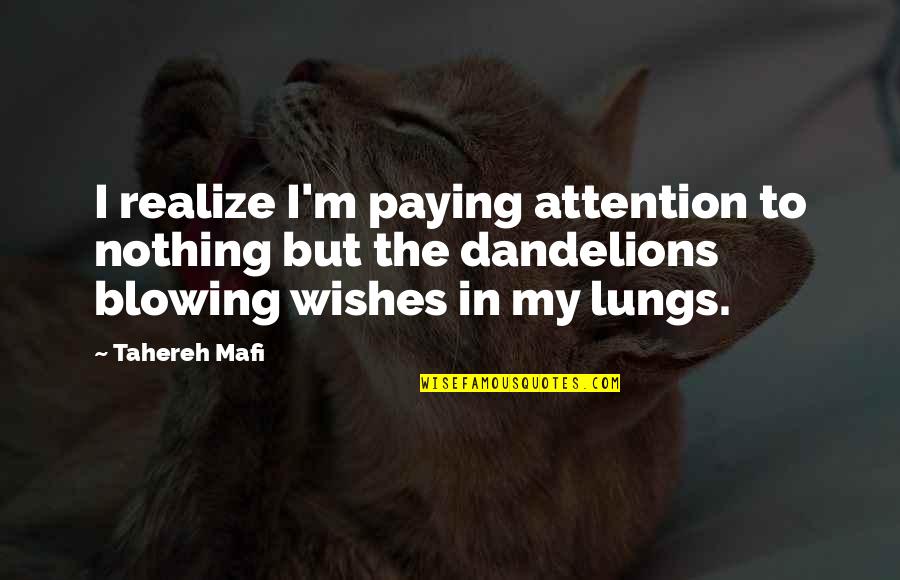 Valuing Feelings Quotes By Tahereh Mafi: I realize I'm paying attention to nothing but Valuing Feelings Quotes By Tahereh Mafi: I realize I'm paying attention to nothing but