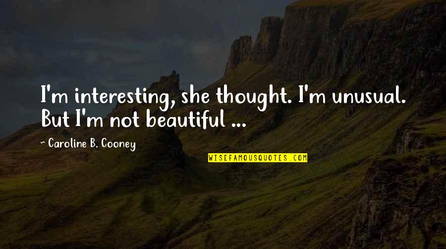 Valuing Friendship Quotes By Caroline B. Cooney: I'm interesting, she thought. I'm unusual. But I'm Valuing Friendship Quotes By Caroline B. Cooney: I'm interesting, she thought. I'm unusual. But I'm