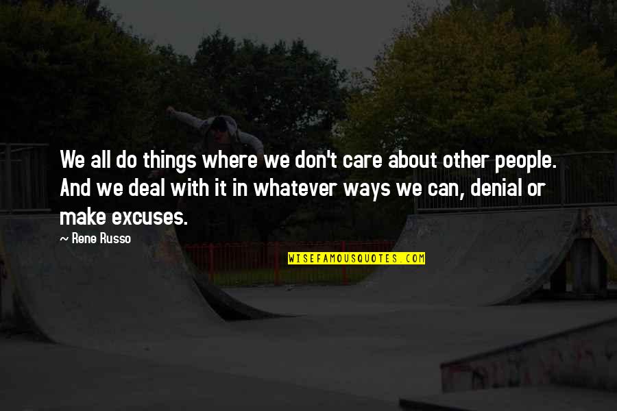 Valuing Girlfriend Quotes By Rene Russo: We all do things where we don't care