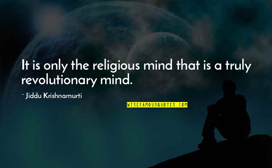 Valuing Other People's Time Quotes By Jiddu Krishnamurti: It is only the religious mind that is