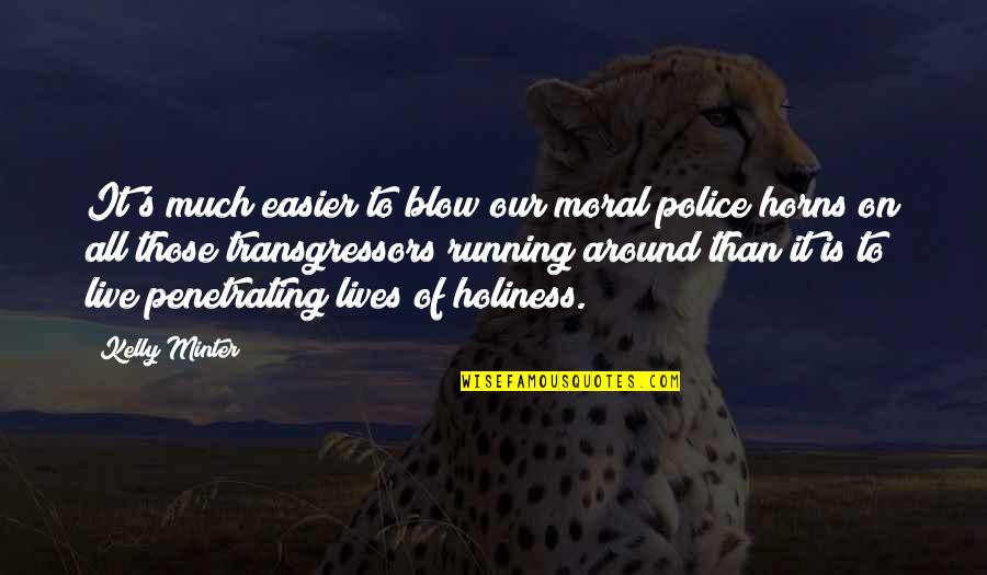 Valuing Other People's Time Quotes By Kelly Minter: It's much easier to blow our moral police