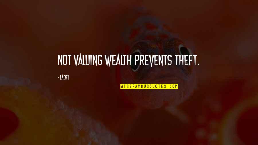 Valuing Quotes By Laozi: Not valuing wealth prevents theft.