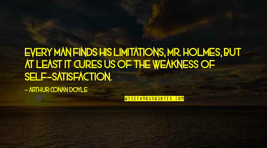 Valuing Someone Quotes By Arthur Conan Doyle: Every man finds his limitations, Mr. Holmes, but Valuing Someone Quotes By Arthur Conan Doyle: Every man finds his limitations, Mr. Holmes, but