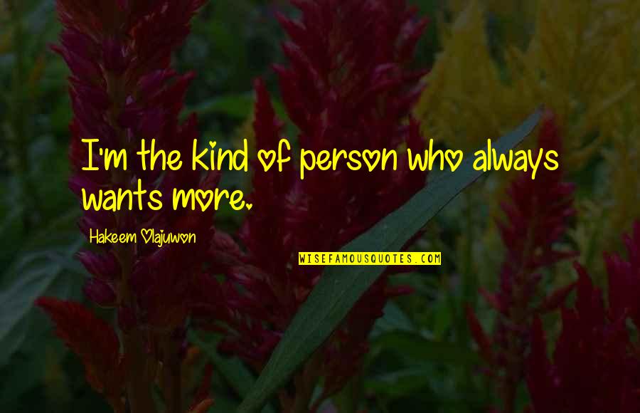 Valuing The Past Quotes By Hakeem Olajuwon: I'm the kind of person who always wants