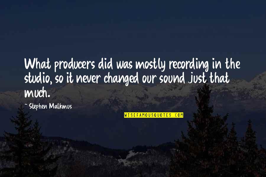 Valuline Quotes By Stephen Malkmus: What producers did was mostly recording in the