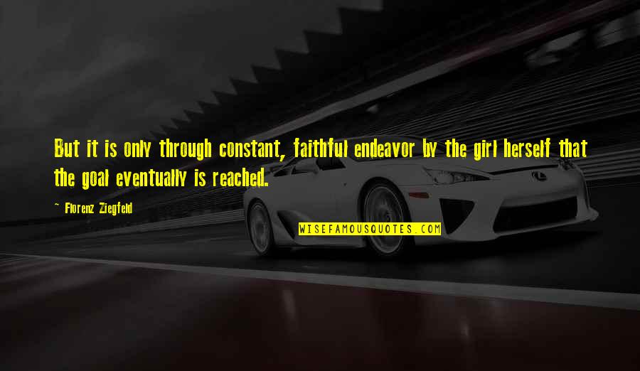 Valuri Bread Quotes By Florenz Ziegfeld: But it is only through constant, faithful endeavor Valuri Bread Quotes By Florenz Ziegfeld: But it is only through constant, faithful endeavor