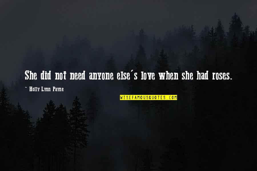 Valutare Monete Quotes By Holly Lynn Payne: She did not need anyone else's love when Valutare Monete Quotes By Holly Lynn Payne: She did not need anyone else's love when