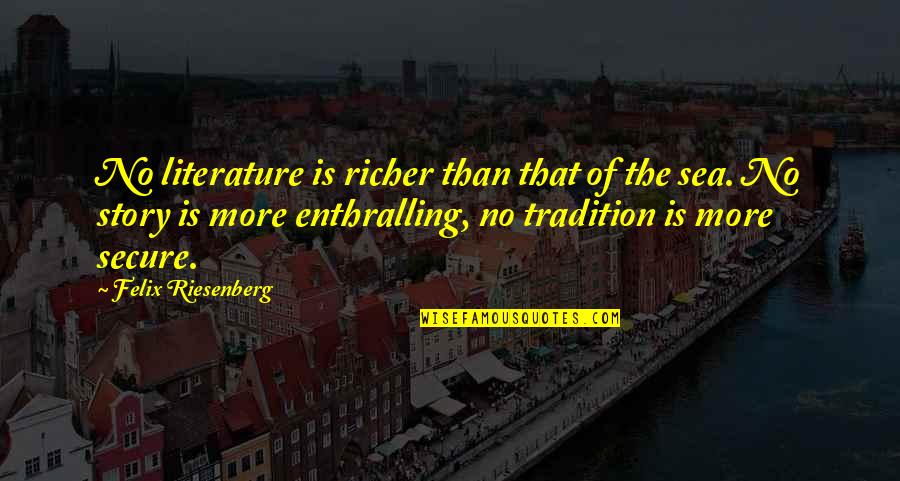 Valvatorez Sardine Quotes By Felix Riesenberg: No literature is richer than that of the