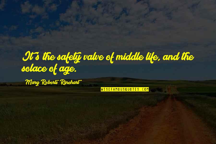 Valve Quotes By Mary Roberts Rinehart: It's the safety valve of middle life, and