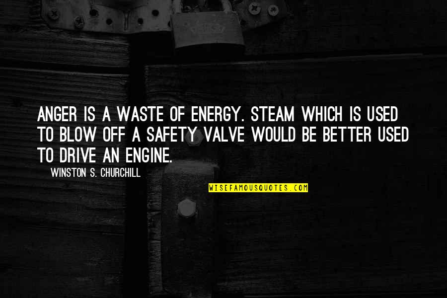 Valve Quotes By Winston S. Churchill: Anger is a waste of energy. Steam which