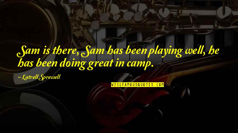 Valvira Quotes By Latrell Sprewell: Sam is there, Sam has been playing well,