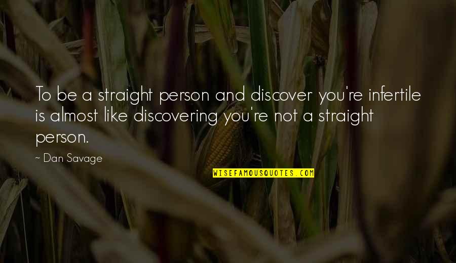 Valys Reserveren Quotes By Dan Savage: To be a straight person and discover you're Valys Reserveren Quotes By Dan Savage: To be a straight person and discover you're