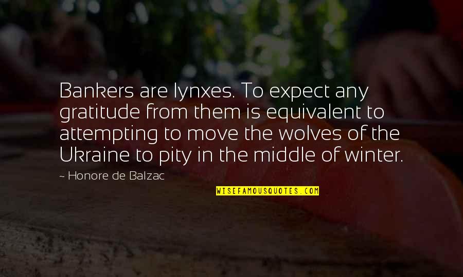 Vamanos Translation Quotes By Honore De Balzac: Bankers are lynxes. To expect any gratitude from