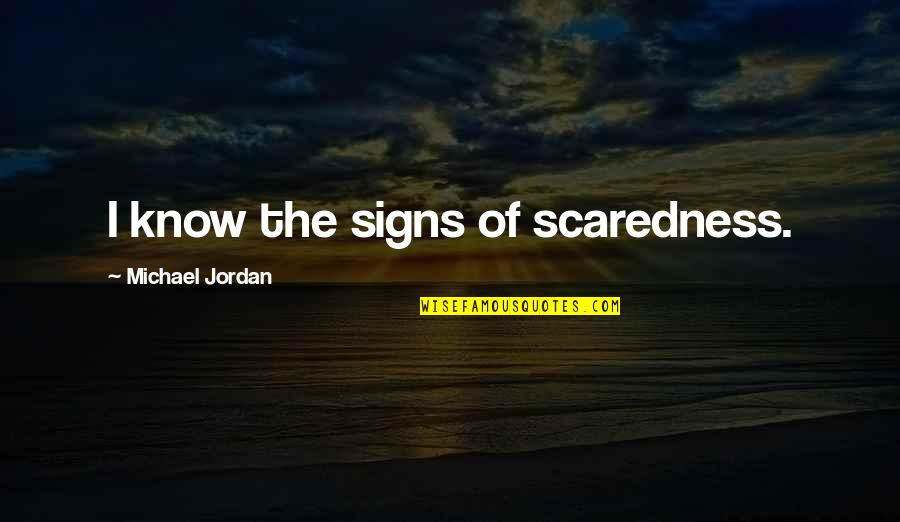 Vamanrao Pai Quotes By Michael Jordan: I know the signs of scaredness.